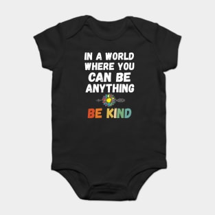 In A World Where You Can Be Anything in a world where you can be anything be Baby Bodysuit